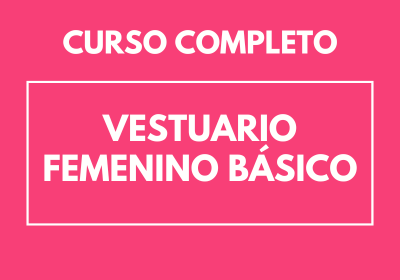 Curso completo Vestuario Femenino Básico